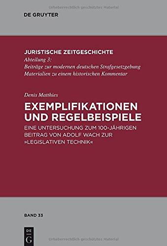 Exemplifikationen und Regelbeispiele: Eine Untersuchung zum 100-jährigen Beitrag von Adolf Wach zur "Legislativen Technik" (Juristische Zeitgeschichte / Abteilung  3, Band 33)