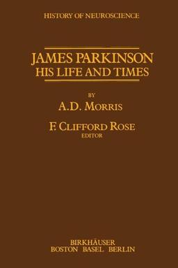 James Parkinson: His Life and Times (History of Neuroscience)