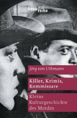 Killer, Krimis, Kommissare: Kleine Kulturgeschichte des Mordes