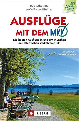 Freizeitführer München: Die besten Ausflüge mit dem MVV in und um München. Der offizielle Ausflugsführer mit öffentlichen Verkehrsmitteln für München: Ausflugsziele, Tagesausflüge und Familienausflüge