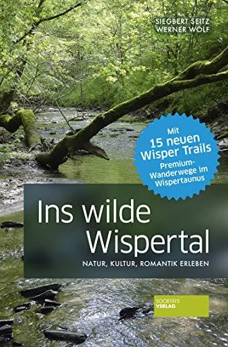 Ins wilde Wispertal. Wanderführer. Natur, Kultur und Romantik erleben. Mit vielen Bildern und Rastempfehlungen. Inkl. Premiumwanderweg Wisper-Taunus. 3. Auflage.