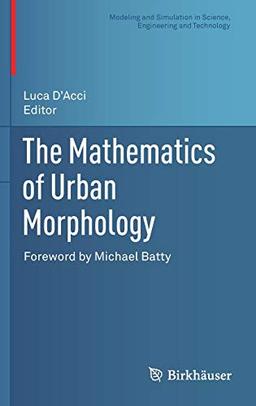 The Mathematics of Urban Morphology (Modeling and Simulation in Science, Engineering and Technology)