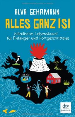 Alles ganz Isi: Isländische Lebenskunst für Anfänger und Fortgeschrittene