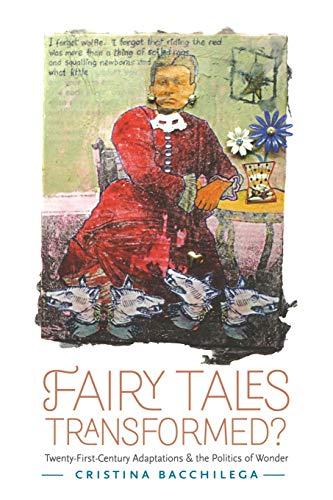 Fairy Tales Transformed?: Twenty-First-Century Adaptations and the Politics of Wonder (Series in Fairy-tale Studies)