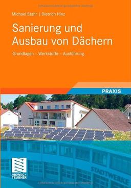 Sanierung und Ausbau von Dächern: Grundlagen - Werkstoffe - Ausführung