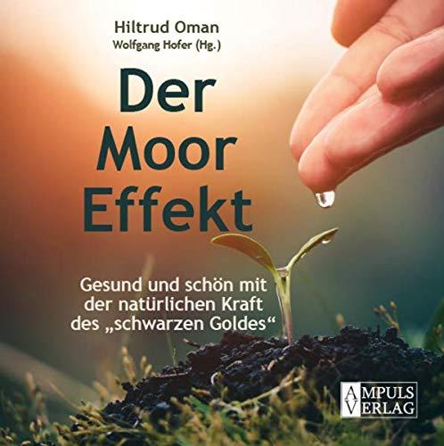 Der Moor-Effekt: Gesund und schön mit der natürlichen Kraft des „schwarzen Goldes“ (Gesund mit der Kraft der Natur: Neues Wissen um sanfte Heilung)