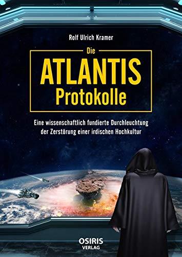 Die Atlantis-Protokolle: Eine wissenschaftlich fundierte Durchleuchtung der Zerstörung einer irdischen Hochkultur