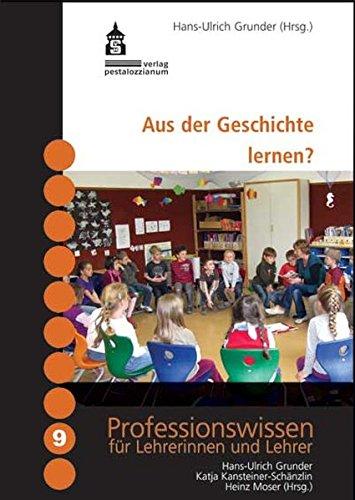 Aus der Geschichte lernen?: Die historische Perspektive in der Ausbildung von Lehrerinnen und Lehrern (Professionswissen für Lehrerinnen und Lehrer)