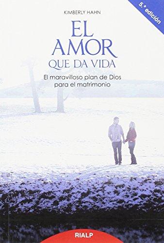 El amor que da vida : el maravilloso plan de Dios para el matrimonio (Religión. Fuera de Colección)