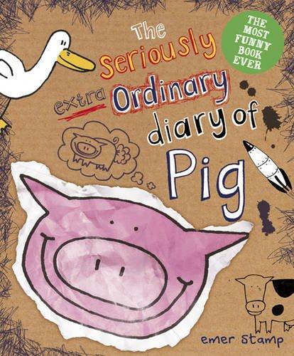 Pig 03. The Seriously Extraordinary Diary of Pig