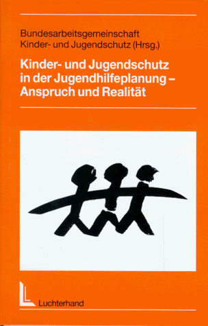 Kinderschutz und Jugendschutz in der Jugendhilfeplanung, Anspruch und Realität