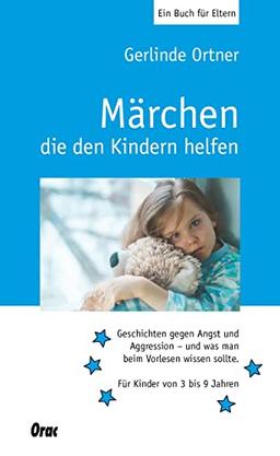 Märchen, die den Kindern helfen: Geschichten gegen Angst und Aggression, und was man beim Vorlesen wissen sollte