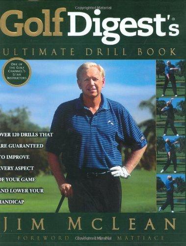 Golf Digest's Ultimate Drill Book: Over 120 Drills that are Guaranteed to Improve Every Aspect of Your Game and Low