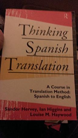 Thinking Spanish Translation: A Course in Translation Method, Spanish to English (Thinking Translation)