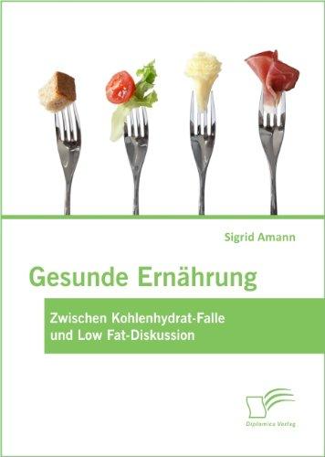 Gesunde Ernährung: Zwischen Kohlenhydrat-Falle und Low Fat-Diskussion