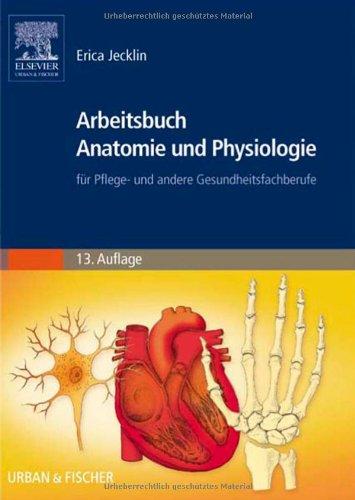 Arbeitsbuch Anatomie und Physiologie: für Pflege- und andere Gesundheitsfachberufe