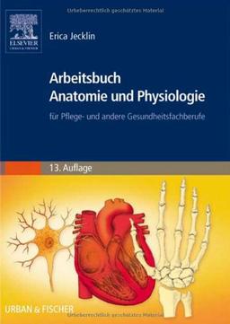 Arbeitsbuch Anatomie und Physiologie: für Pflege- und andere Gesundheitsfachberufe