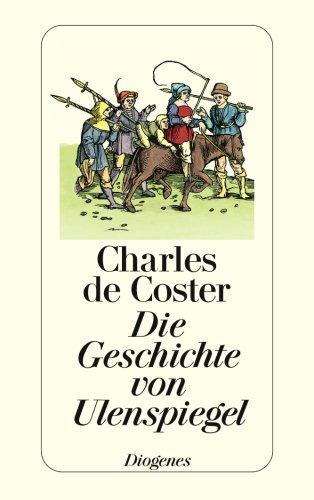 Die Geschichte von Ulenspiegel: Und Lamme Goedzak und ihren heldenmäßigen, fröhlichen und glorreichen Abenteuern im Lande Flandern und anderwärts