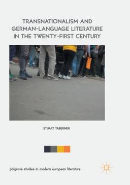 Transnationalism and German-Language Literature in the Twenty-First Century (Palgrave Studies in Modern European Literature)