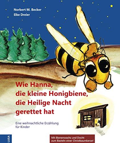 Wie Hanna, die kleine Honigbiene, die Heilige Nacht gerettet hat: Eine weihnachtliche Erzählung für Kinder