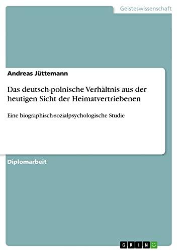 Das deutsch-polnische Verhältnis aus der heutigen Sicht der Heimatvertriebenen: Eine biographisch-sozialpsychologische Studie