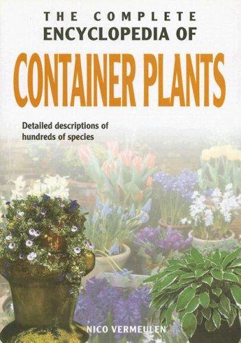 The Complete Encyclopedia Of Container Plants: Detailed Descriptions of Hundreds of Species