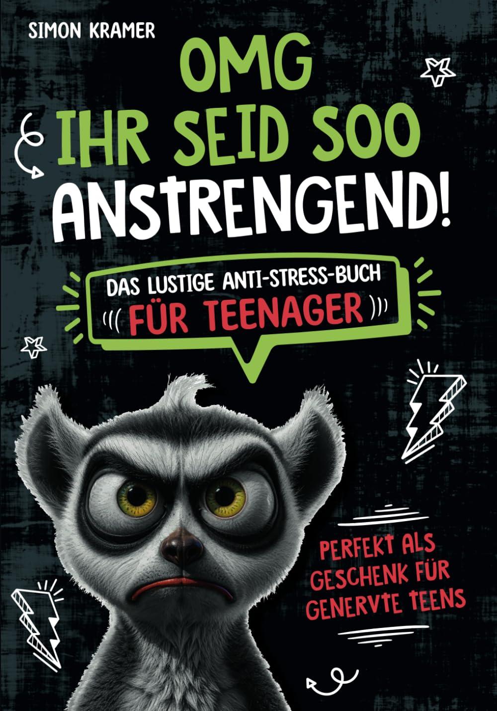 OMG, ihr seid soo anstrengend!: Das lustige Anti-Stress-Buch für Teenager. Perfekt als Geschenk für genervte Teens