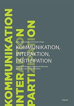 Kommunikation, Interaktion und Partizipation: Kunst- und Kulturvermittlung im Museum am Beginn des 21. Jahrhunderts