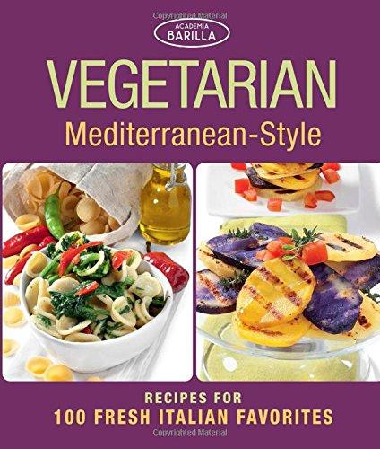 Vegetarian Mediterranean-Style: Recipes for 100 Fresh Italian Favorites