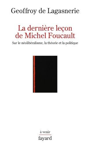 La dernière leçon de Michel Foucault : sur le néolibéralisme, la théorie et la politique