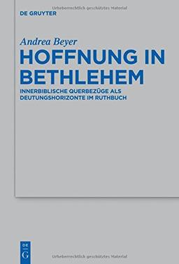 Hoffnung in Bethlehem: Innerbiblische Querbezüge als Deutungshorizonte im Ruthbuch (Beihefte zur Zeitschrift für die alttestamentliche Wissenschaft, Band 463)