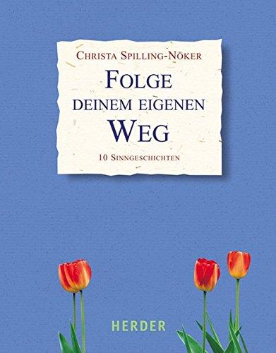 Folge deinem eigenen Weg: 10 Sinngeschichten