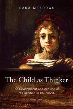 The Child as Thinker: The Development and Acquisition of Cognition in Childhood