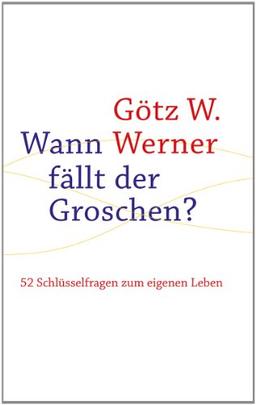 Wann fällt der Groschen?: 52 Schlüsselfragen zum eigenen Leben