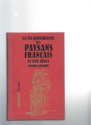 LA VIE QUOTIDIENNE DES PAYSANS FRANCAIS AU XVIIe SIECLE.