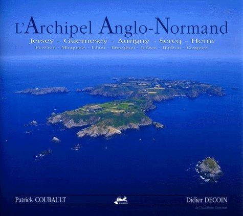 L'archipel anglo-normand. The Channel islands : Jersey, Guernesey, Aurigny, Sercq, Herm, Ecréhou, Minquiers, Lihou, Brecqhou, Jethou, Burhou, Casquets