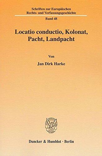 Locatio conductio, Kolonat, Pacht, Landpacht. (Schriften zur Europäischen Rechts- und Verfassungsgeschichte)