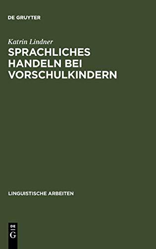 Sprachliches Handeln bei Vorschulkindern: linguistische Studien zur Organisation von Interaktion (Linguistische Arbeiten, 116, Band 116)