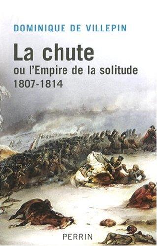 La chute ou L'Empire de la solitude : 1807-1814