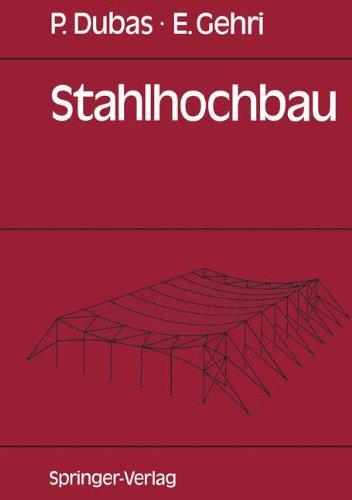 Stahlhochbau: Grundlagen, Konstruktionsarten und Konstruktionselemente von Hallen- und Skelettbauten