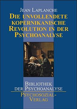 Die unvollendete kopernikanische Revolution in der Psychoanalyse (Bibliothek der Psychoanalyse)