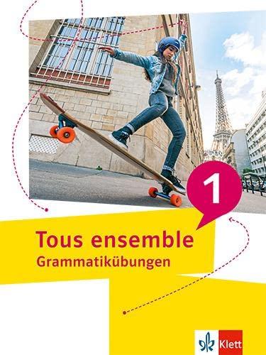 Tous ensemble 1: Grammatikübungen (Tous ensemble. Ausgabe ab 2022)