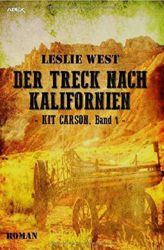 DER TRECK NACH KALIFORNIEN - KIT CARSON, BAND 1: Die epische Western-Serie!