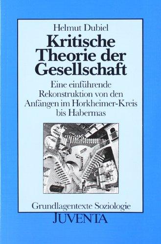 Kritische Theorie der Gesellschaft: Eine einführende Rekonstruktion von den Anfängen im Horkheimer-Kreis bis Habermas. Grundlagentexte Soziologie