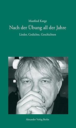 Nach der Übung all der Jahre. Lieder, Gedichte und Geschichten