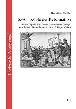 Zwölf Köpfe der Reformation: Valdès, Wyclif, Hus, Luther, Melanchthon, Zwingli, Oekolampad, Bucer, Brenz, à Lasco, Bullinger, Calvin