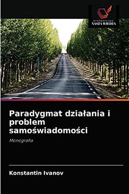 Paradygmat działania i problem samoświadomości: Monografia