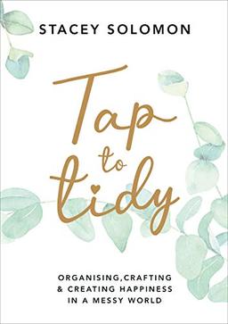 Tap to Tidy: Organising, Crafting & Creating Happiness in a Messy World