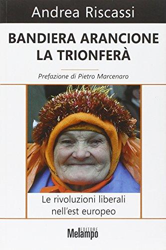 Bandiera arancione la trionferà. Le rivoluzioni liberali nell'est europeo