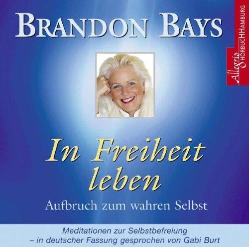 In Freiheit leben: Meditationen zur Selbstbefreiung